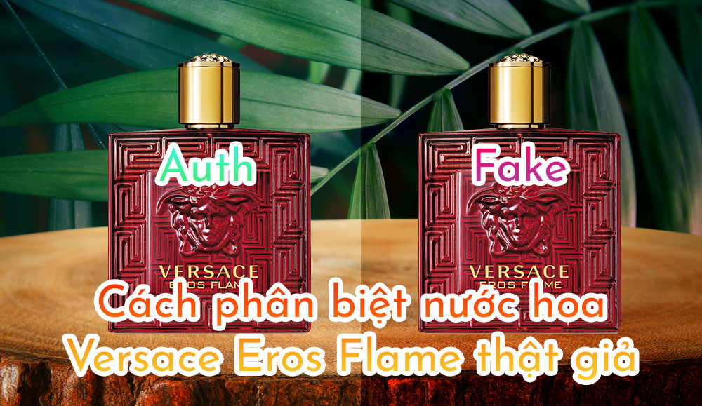 Cách phân biệt nước hoa Versace Eros Flame thật và giả